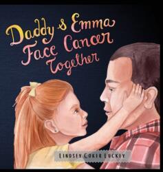 Daddy & Emma Face Cancer Together (ISBN: 9781733289924)