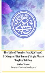 The Life of Prophet Isa AS (Jesus) and Maryam Bint Imran (Virgin Mary) English Edition Standar Version (ISBN: 9780368882180)