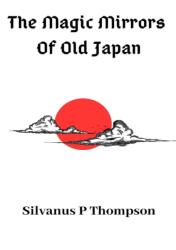 The Magic Mirrors Of Old Japan (ISBN: 9780244753245)