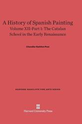 A History of Spanish Painting, Volume XII: The Catalan School in the Early Renaissance, Part 1 (ISBN: 9780674599666)