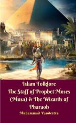 Islam Folklore The Staff of Prophet Moses (Musa) and The Wizards of Pharaoh (ISBN: 9781388809461)