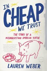 In Cheap We Trust: The Story of a Misunderstood American Virtue (ISBN: 9780316030298)