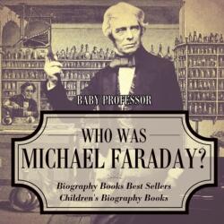Who Was Michael Faraday? Biography Books Best Sellers Children's Biography Books (ISBN: 9781541915060)