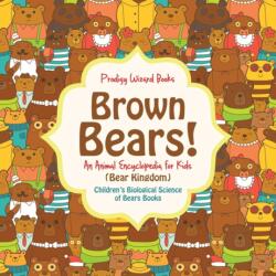 Brown Bears! An Animal Encyclopedia for Kids (Bear Kingdom) - Children's Biological Science of Bears Books (ISBN: 9781683239666)