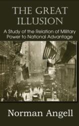 Great Illusion A Study of the Relation of Military Power to National Advantage (ISBN: 9781483798646)