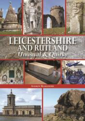 Leicestershire and Rutland Unusual & Quirky (ISBN: 9780857042743)
