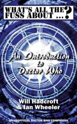 What's All the Fuss About . . . ? An Introduction to Doctor Who. (ISBN: 9780993204302)