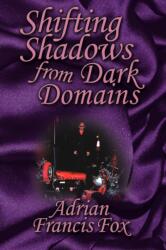 Shifting Shadows From Dark Domains (ISBN: 9781434349941)
