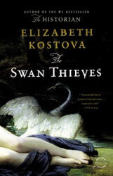 The Swan Thieves - Elizabeth Kostova (ISBN: 9780316065795)