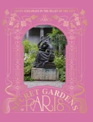 The Secret Gardens of Paris (ISBN: 9781784889777)