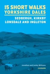 15 Short Walks in the Yorkshire Dales - Sedbergh, Kirkby Lonsdale and Ingleton (ISBN: 9781786312488)
