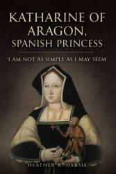 Katharine of Aragon, Spanish Princess (ISBN: 9781398109711)