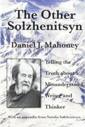 The Other Solzhenitsyn - Telling the Truth about a Misunderstood Writer and Thinker (ISBN: 9781587316173)