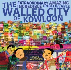 The Extraordinary Amazing Incredible Unbelievable Walled City of Kowloon (ISBN: 9789887963936)