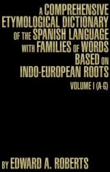 A Comprehensive Etymological Dictionary of the Spanish Language with Families of Words Based on Indo-European Roots (ISBN: 9781493191093)