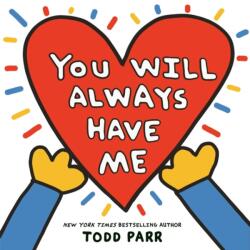 You Will Always Have Me - Parr, Todd (ISBN: 9780316376228)