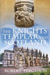 The Knights Templar and Scotland (ISBN: 9780752493381)