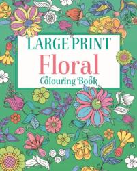 Large Print Floral Colouring Book (ISBN: 9781398840157)