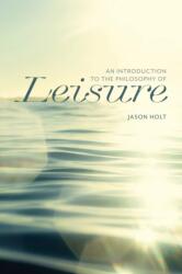 An Introduction to the Philosophy of Leisure (ISBN: 9781554816743)