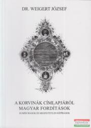 Dr. Weigert József - A korvinák címlapjáról magyar fordítások (ISBN: 9789630849395)