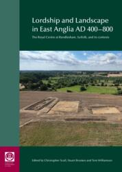 Lordship and Landscape in East Anglia AD400-800 (ISBN: 9780854313075)