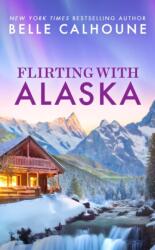 Flirting With Alaska (ISBN: 9781538758229)