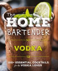 The Home Bartender: Vodka (ISBN: 9781400346196)