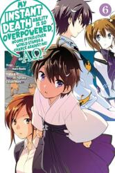 My Instant Death Ability Is So Overpowered, No One in This Other World Stands a Chance Against Me! --AO--, Vol. 6 (ISBN: 9781975368470)