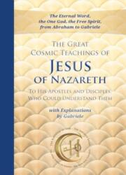 The Great Cosmic Teachings of Jesus of Nazareth to His Apostles and Disciples Who Could Understand Them with Explanations by Gab (ISBN: 9783964464255)