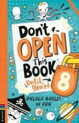 Don't Open This Book Until You're 8! (ISBN: 9781837250189)