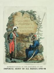 Representation of the Uniforms of the Imperial Army of All Russia 1790-98 (ISBN: 9781474538299)