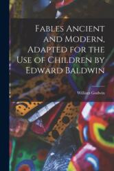 Fables Ancient and Modern, Adapted for the Use of Children by Edward Baldwin (ISBN: 9781017410853)