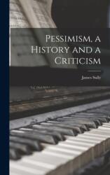 Pessimism, a History and a Criticism (ISBN: 9781015914728)