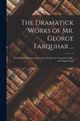 The Dramatick Works of Mr. George Farquhar (ISBN: 9781016808279)