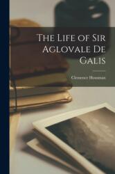 Life of Sir Aglovale De Galis (ISBN: 9781016706865)