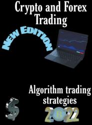 Crypto and Forex Trading - Algorithm Trading Strategies (ISBN: 9781393597698)