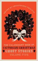 The Valancourt Book of Victorian Christmas Ghost Stories, Volume Five (ISBN: 9781954321533)