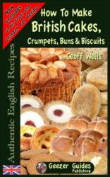 How To Bake British Cakes, Crumpets, Buns & Biscuits (ISBN: 9781482592979)