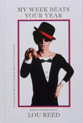 My Week Beats Your Year: Encounters with Lou Reed (ISBN: 9780996744775)