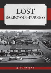 Lost Barrow-in-Furness (ISBN: 9781445690674)