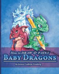 How to Draw & Paint Baby Dragons (ISBN: 9781942845881)