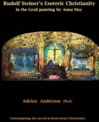Rudolf Steiner's Esoteric Christianity in the Grail painting by Anna May (ISBN: 9780994160287)