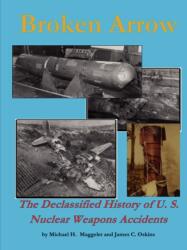 Broken Arrow - the Declassified History of U. S. Nuclear Weapons Accidents (ISBN: 9781435703612)