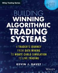 Building Winning Algorithmic Trading Systems + Website - A Trader's Journey From Data Mining to Monte Carlo Simulation to Live Trading - Kevin Davey (2014)