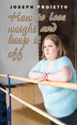 How to Lose Weight and Keep It Off (ISBN: 9781035804375)