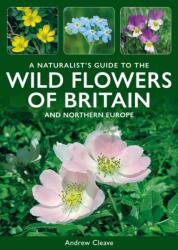 A Naturalist's Guide to the Wild Flowers of Britain and Northern Europe (ISBN: 9781913679934)