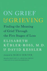 On Grief and Grieving - Elisabeth Kubler-Ross, David Kessler, Maria Shriver (2014)