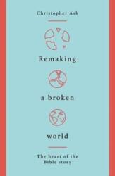 Remaking a Broken World (ISBN: 9781784983765)