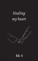 Healing my heart (ISBN: 9781447853169)