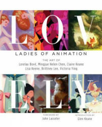 Lovely: Ladies of Animation: The Art of Lorelay Bove Brittney Lee Claire Keane Lisa Keene Victoria Ying and Helen Chen (2014)